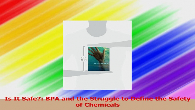 Is It Safe BPA and the Struggle to Define the Safety of Chemicals Download