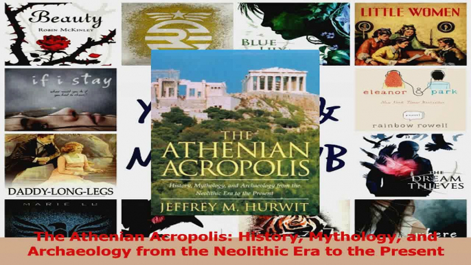 PDF Download  The Athenian Acropolis History Mythology and Archaeology from the Neolithic Era to the Read Online