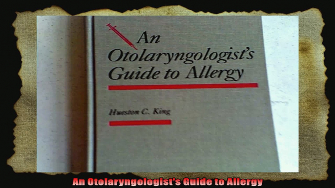 An Otolaryngologists Guide to Allergy