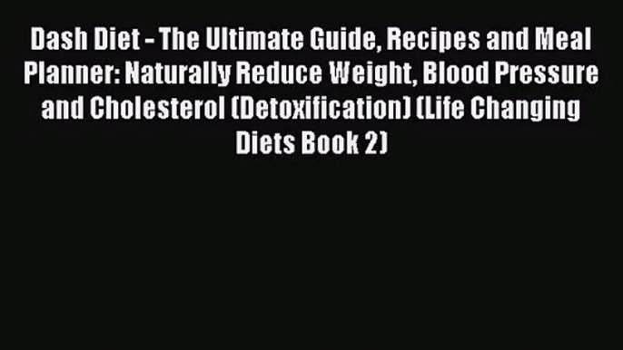 Download Dash Diet - The Ultimate Guide Recipes and Meal Planner: Naturally Reduce Weight Blood