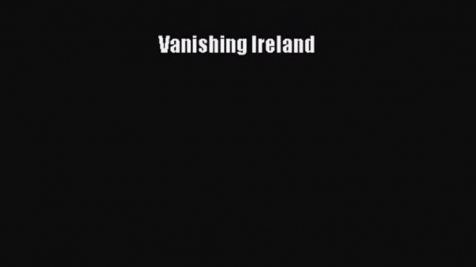 Vanishing Ireland [Read] Full Ebook