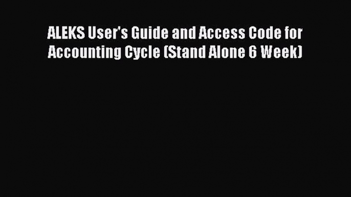 [PDF Download] ALEKS User's Guide and Access Code for Accounting Cycle (Stand Alone 6 Week)