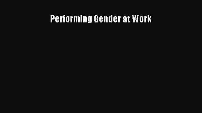 PDF Download Performing Gender at Work Read Full Ebook