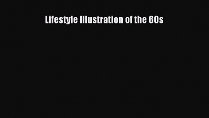 PDF Download Lifestyle Illustration of the 60s PDF Online