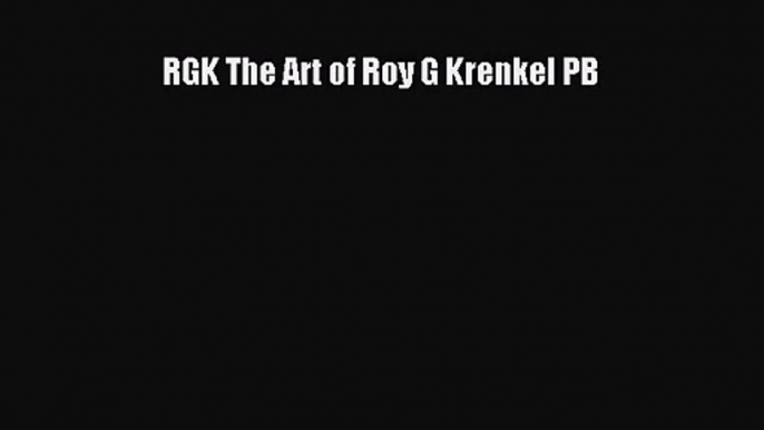 PDF Download RGK The Art of Roy G Krenkel PB Read Online