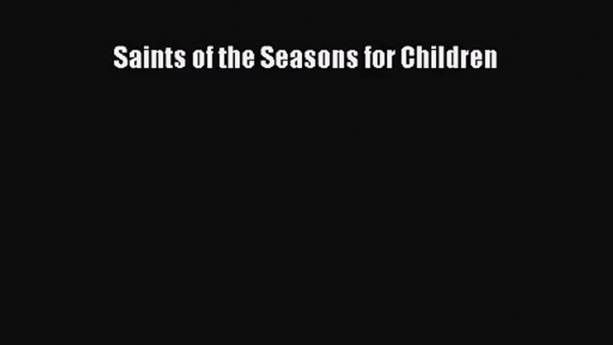 [PDF Download] Saints of the Seasons for Children [PDF] Online