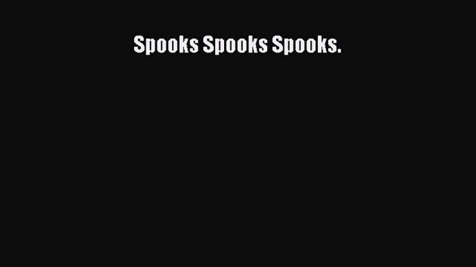 [PDF Download] Spooks Spooks Spooks. [PDF] Full Ebook