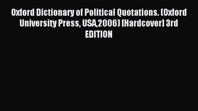 [PDF Download] Oxford Dictionary of Political Quotations. (Oxford University Press USA2006)