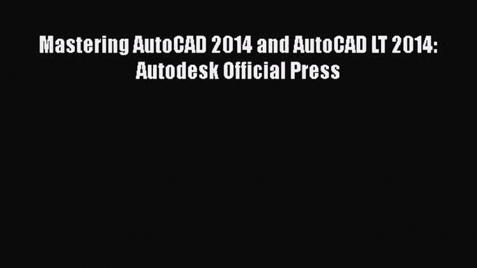 [PDF Download] Mastering AutoCAD 2014 and AutoCAD LT 2014: Autodesk Official Press [PDF] Full