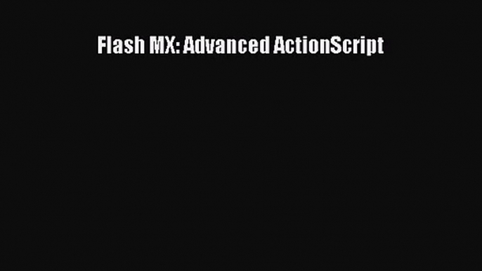 PDF Download Flash MX: Advanced ActionScript Download Online