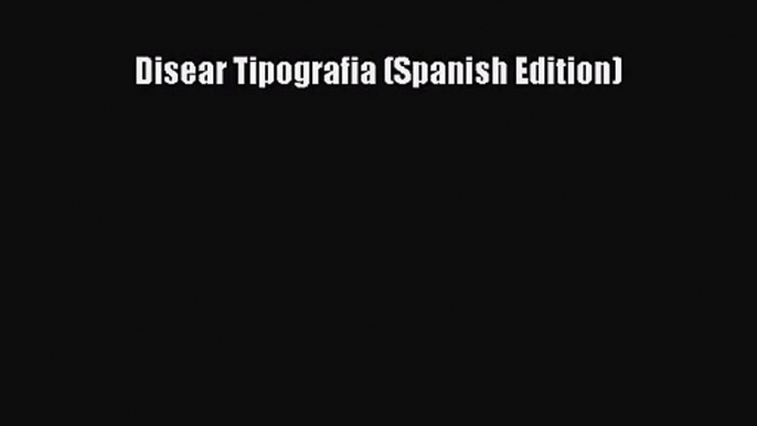 PDF Download Disear Tipografia (Spanish Edition) Download Full Ebook