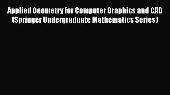 [PDF Download] Applied Geometry for Computer Graphics and CAD (Springer Undergraduate Mathematics