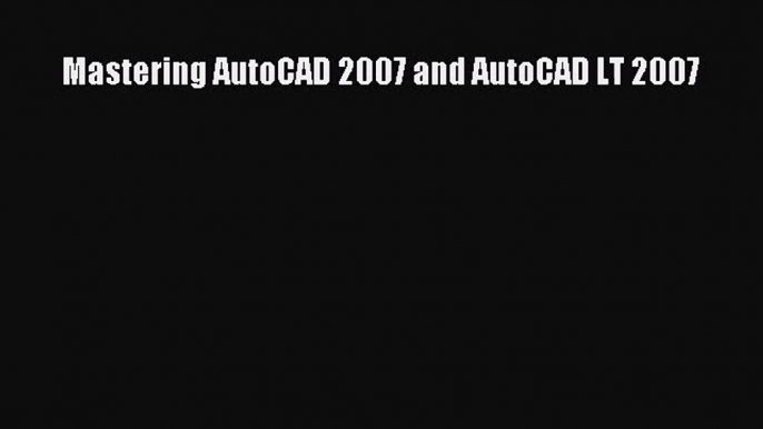 [PDF Download] Mastering AutoCAD 2007 and AutoCAD LT 2007 [PDF] Full Ebook