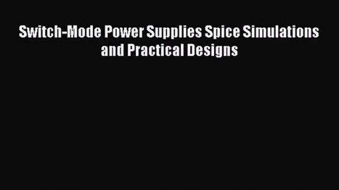 [PDF Download] Switch-Mode Power Supplies Spice Simulations and Practical Designs [PDF] Full