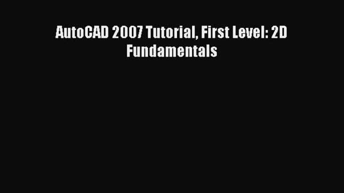 [PDF Download] AutoCAD 2007 Tutorial First Level: 2D Fundamentals [PDF] Full Ebook