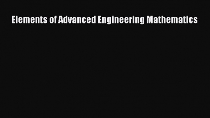 [PDF Download] Elements of Advanced Engineering Mathematics [PDF] Online