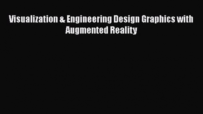 [PDF Download] Visualization & Engineering Design Graphics with Augmented Reality [Download]