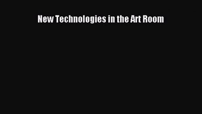 PDF Download New Technologies in the Art Room PDF Full Ebook