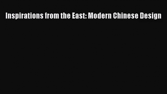 PDF Download Inspirations from the East: Modern Chinese Design Download Full Ebook