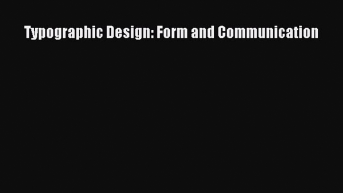 PDF Download Typographic Design: Form and Communication Download Full Ebook