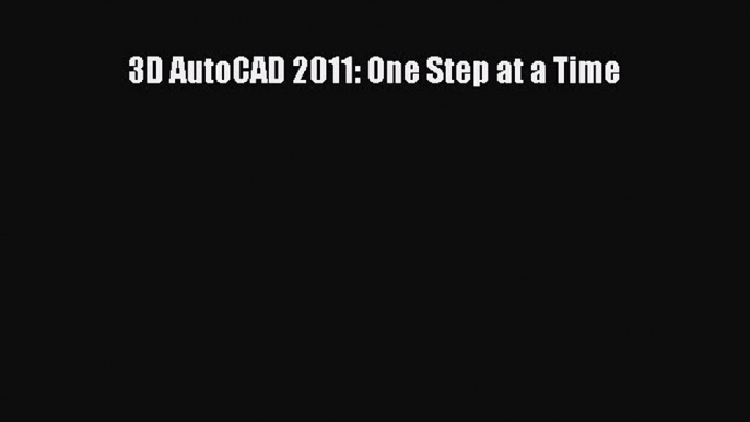 [PDF Download] 3D AutoCAD 2011: One Step at a Time [PDF] Full Ebook