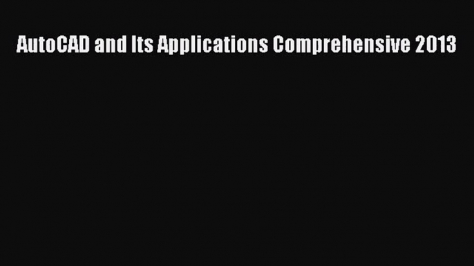 [PDF Download] AutoCAD and Its Applications Comprehensive 2013 [Read] Full Ebook