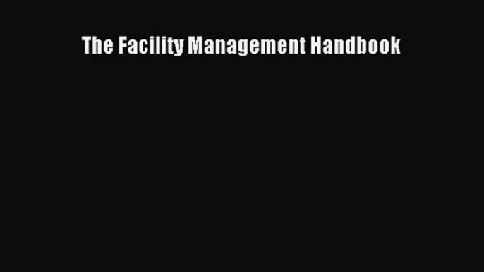 [PDF Download] The Facility Management Handbook [Download] Online