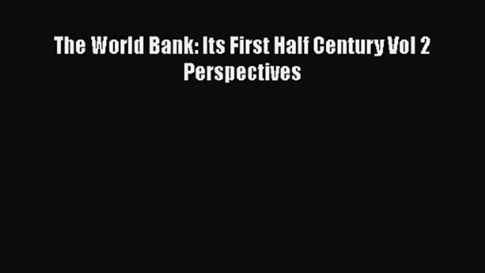 [PDF Download] The World Bank: Its First Half Century Vol 2 Perspectives [PDF] Full Ebook