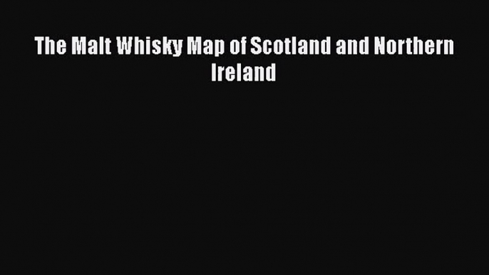 Download The Malt Whisky Map of Scotland and Northern Ireland Ebook Online