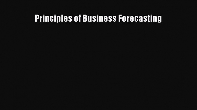 [PDF Download] Principles of Business Forecasting [Download] Online