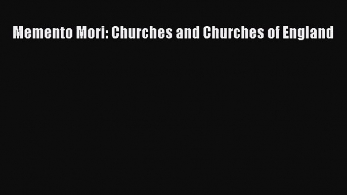 [PDF Download] Memento Mori: Churches and Churches of England [PDF] Online