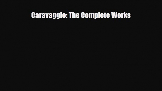 PDF Download Caravaggio: The Complete Works PDF Full Ebook