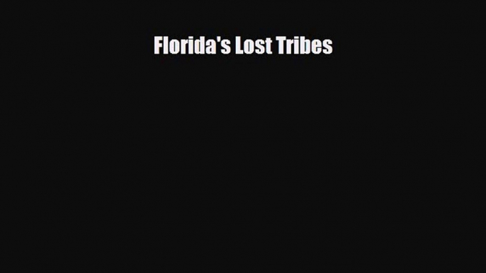 PDF Download Florida's Lost Tribes Read Full Ebook