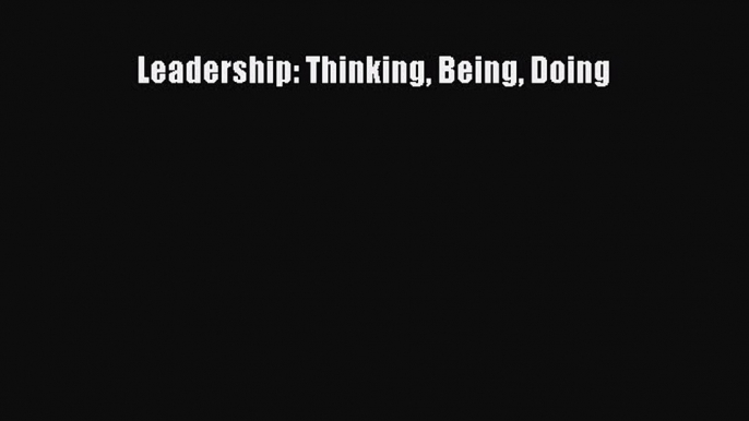 [PDF Download] Leadership: Thinking Being Doing [Read] Online