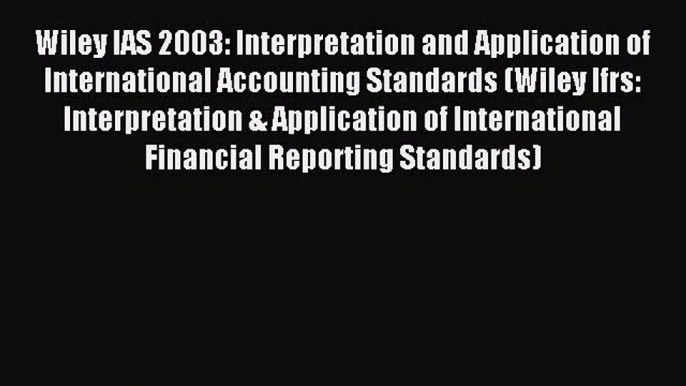 Wiley IAS 2003: Interpretation and Application of International Accounting Standards (Wiley