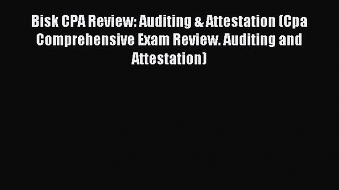 Bisk CPA Review: Auditing & Attestation (Cpa Comprehensive Exam Review. Auditing and Attestation)