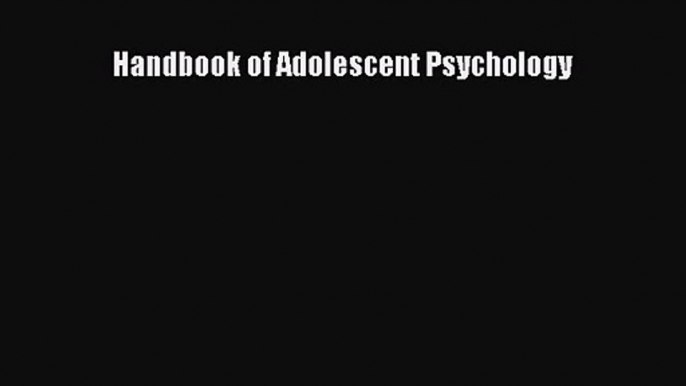 PDF Download Handbook of Adolescent Psychology PDF Online