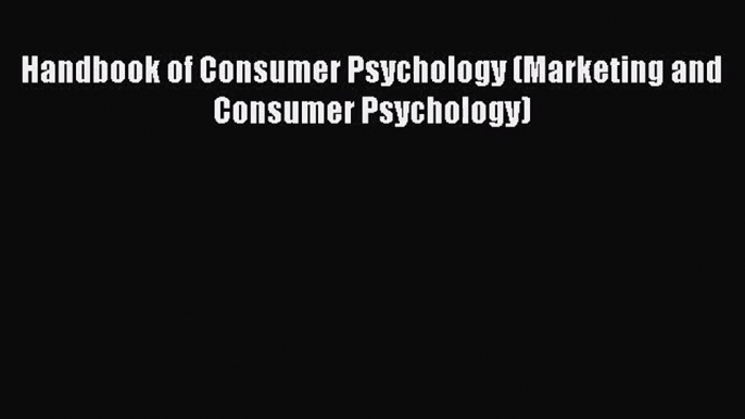 PDF Download Handbook of Consumer Psychology (Marketing and Consumer Psychology) PDF Full Ebook