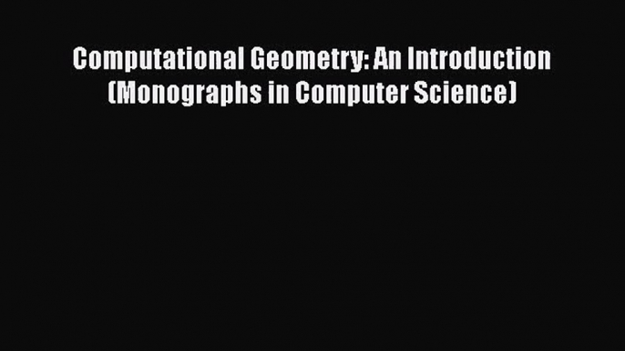 PDF Download Computational Geometry: An Introduction (Monographs in Computer Science) PDF Online