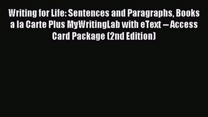 [PDF Download] Writing for Life: Sentences and Paragraphs Books a la Carte Plus MyWritingLab