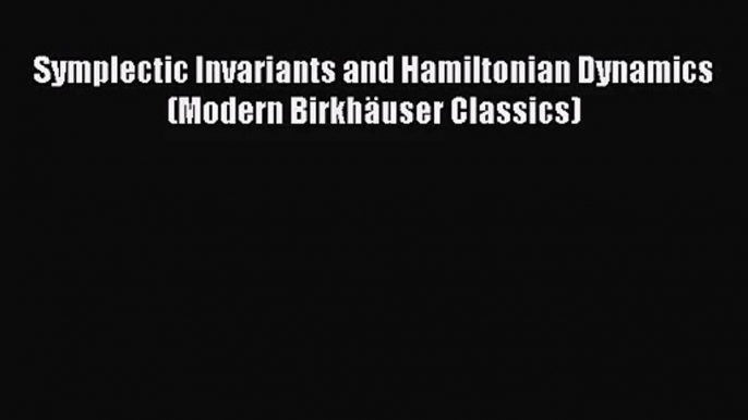 PDF Download Symplectic Invariants and Hamiltonian Dynamics (Modern Birkhäuser Classics) Download