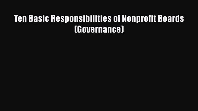 [PDF Download] Ten Basic Responsibilities of Nonprofit Boards (Governance) [Download] Online