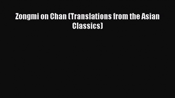 [PDF Download] Zongmi on Chan (Translations from the Asian Classics) [Read] Online