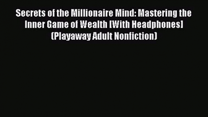 [PDF Download] Secrets of the Millionaire Mind: Mastering the Inner Game of Wealth [With Headphones]