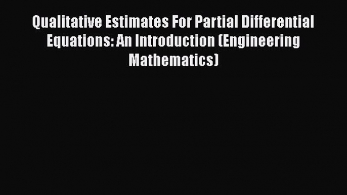 PDF Download Qualitative Estimates For Partial Differential Equations: An Introduction (Engineering