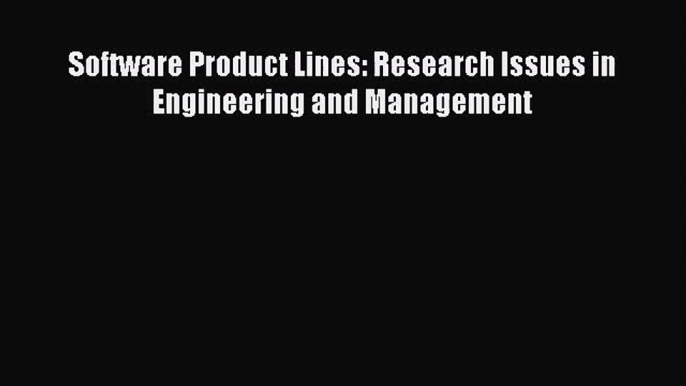 [PDF Download] Software Product Lines: Research Issues in Engineering and Management [PDF]