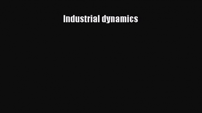 [PDF Download] Industrial dynamics [PDF] Full Ebook