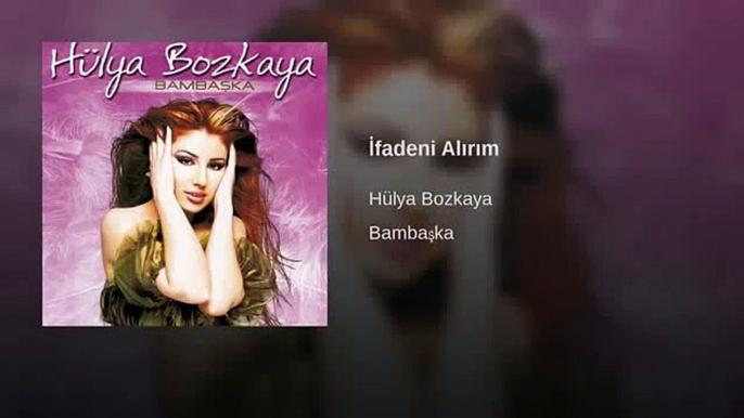 Hülya Bozkaya - İfadeni Alırım.