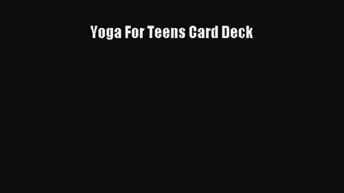 [PDF Download] Yoga For Teens Card Deck [PDF] Full Ebook