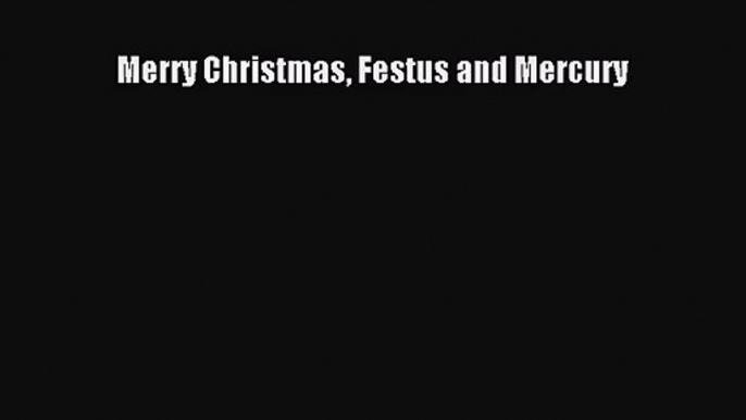 [PDF Download] Merry Christmas Festus and Mercury [Read] Online